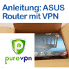 Anleitung ASUS Router mit PureVPN