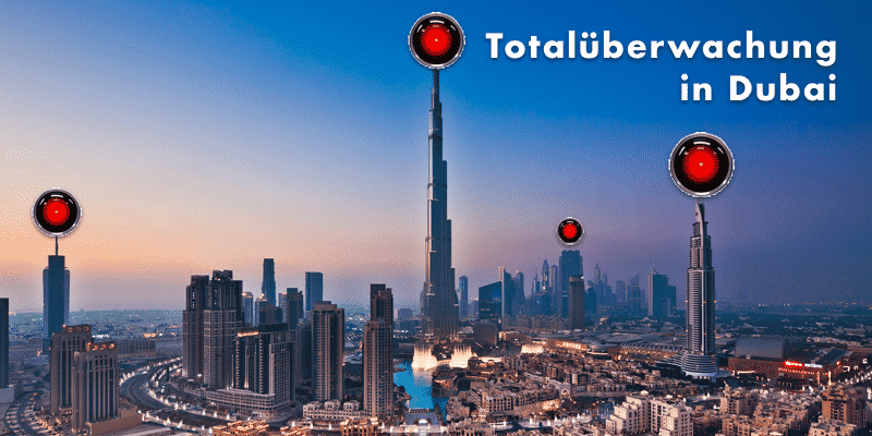 Staatliche Totalüberwachung in Dubai!