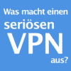 Was macht einen seriösen VPN aus?