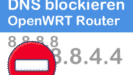 Anleitung: Google DNS blockieren auf OpenWRT