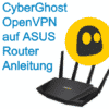 Anleitung: cyberGhost VPN auf ASUS Router mit OpenVPN