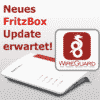 Fritzbox Wireguard Update erwartet!